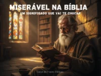 Miserável na Bíblia: Um Significado que Vai te Chocar