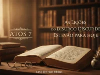 Atos 7: as Lições do Discurso de Estevão para Hoje